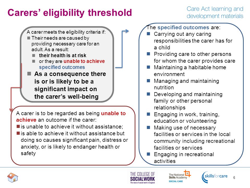 A carer meets the eligibility criteria if: Their needs are caused by providing necessary care for an adult.