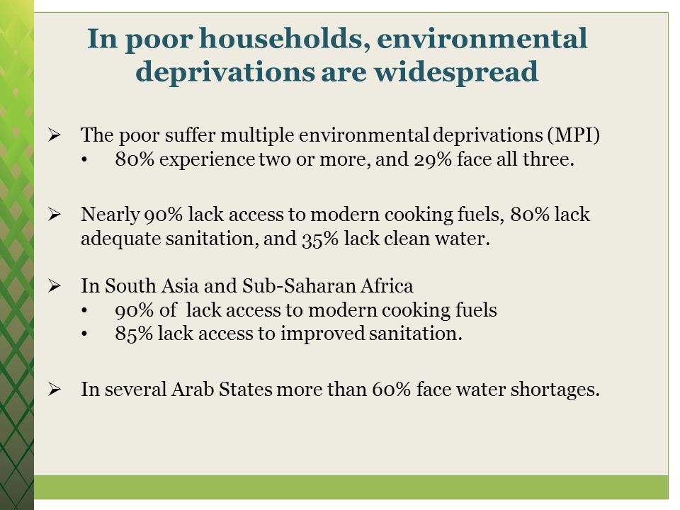 In poor households, environmental deprivations are widespread  The poor suffer multiple environmental deprivations (MPI) 80% experience two or more, and 29% face all three.