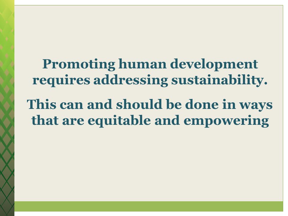Promoting human development requires addressing sustainability.