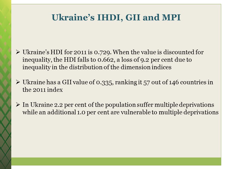 Ukraine’s IHDI, GII and MPI  Ukraine’s HDI for 2011 is