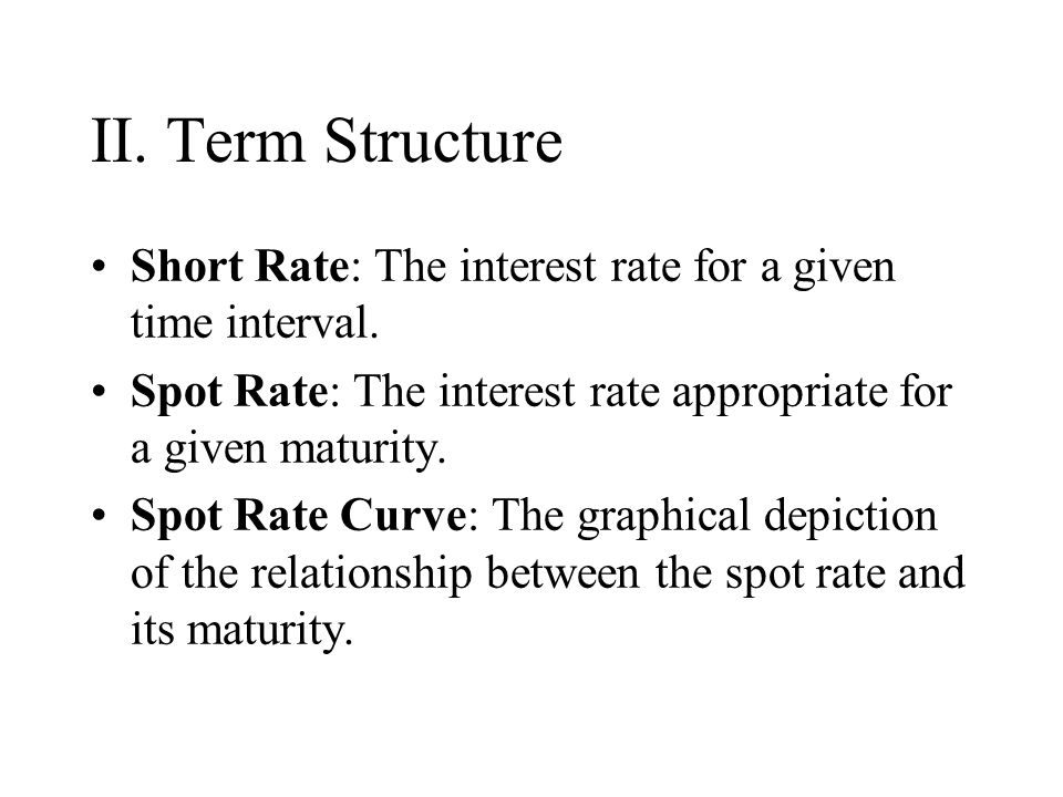 The Term Structure of Interest Rates. I. Yield Curve Yield: The single  interest rate that equates the present value of a bond's payments to the  bond's. - ppt download