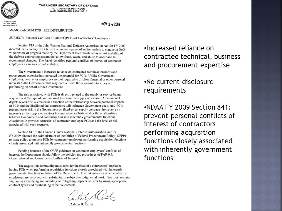 Increased reliance on contracted technical, business and procurement expertise No current disclosure requirements NDAA FY 2009 Section 841: prevent personal conflicts of interest of contractors performing acquisition functions closely associated with inherently government functions