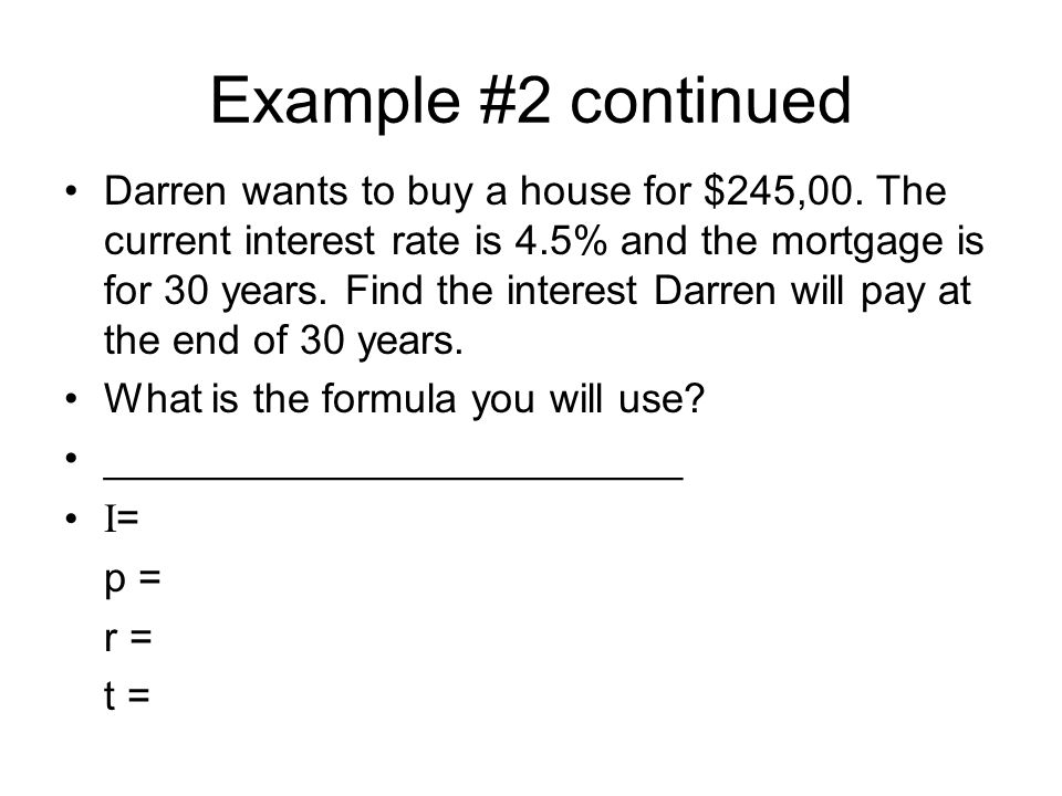 Example #2 continued Darren wants to buy a house for $245,00.