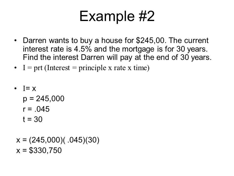 Example #2 Darren wants to buy a house for $245,00.