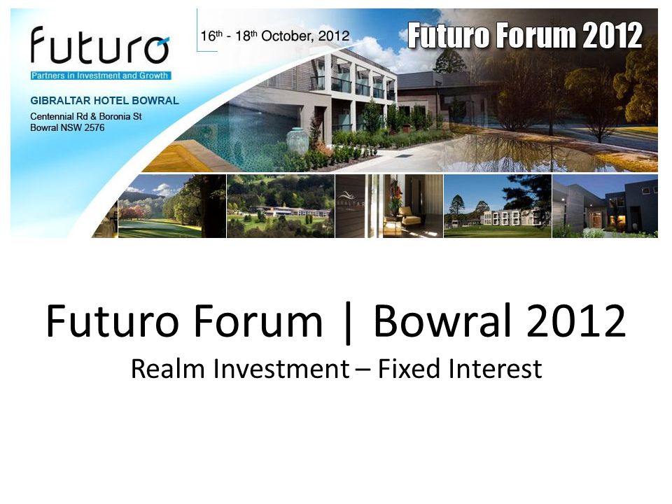 Futuro Forum | Bowral 2012 Realm Investment – Fixed Interest