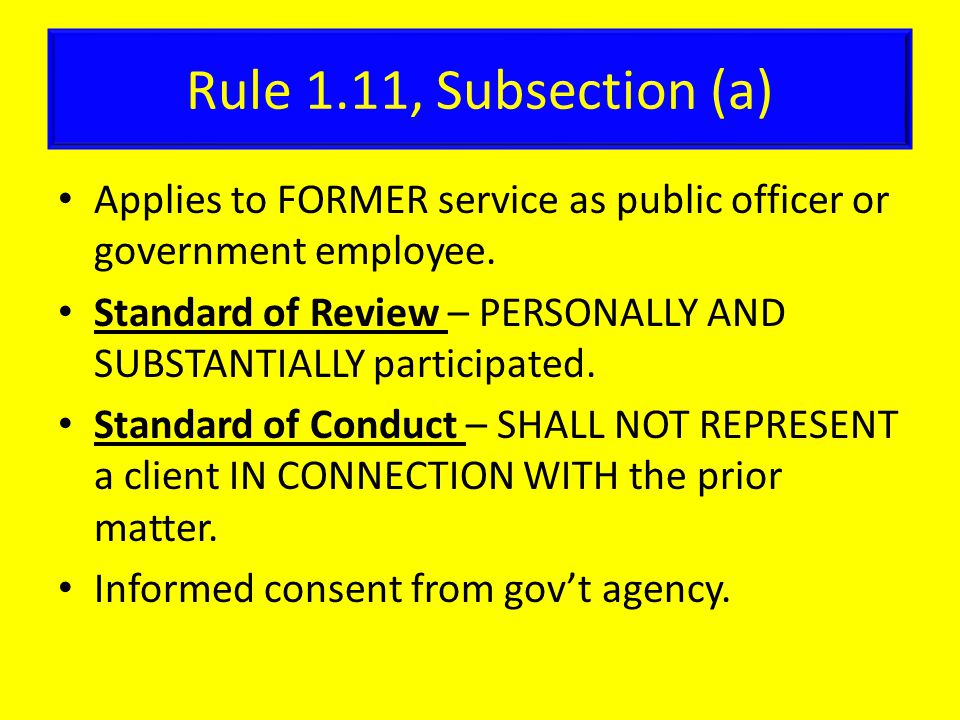 Rule 1.11, Subsection (a) Applies to FORMER service as public officer or government employee.