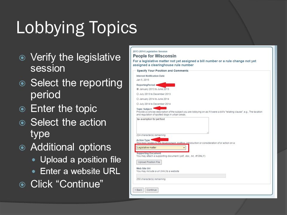 Lobbying Topics  Verify the legislative session  Select the reporting period  Enter the topic  Select the action type  Additional options Upload a position file Enter a website URL  Click Continue