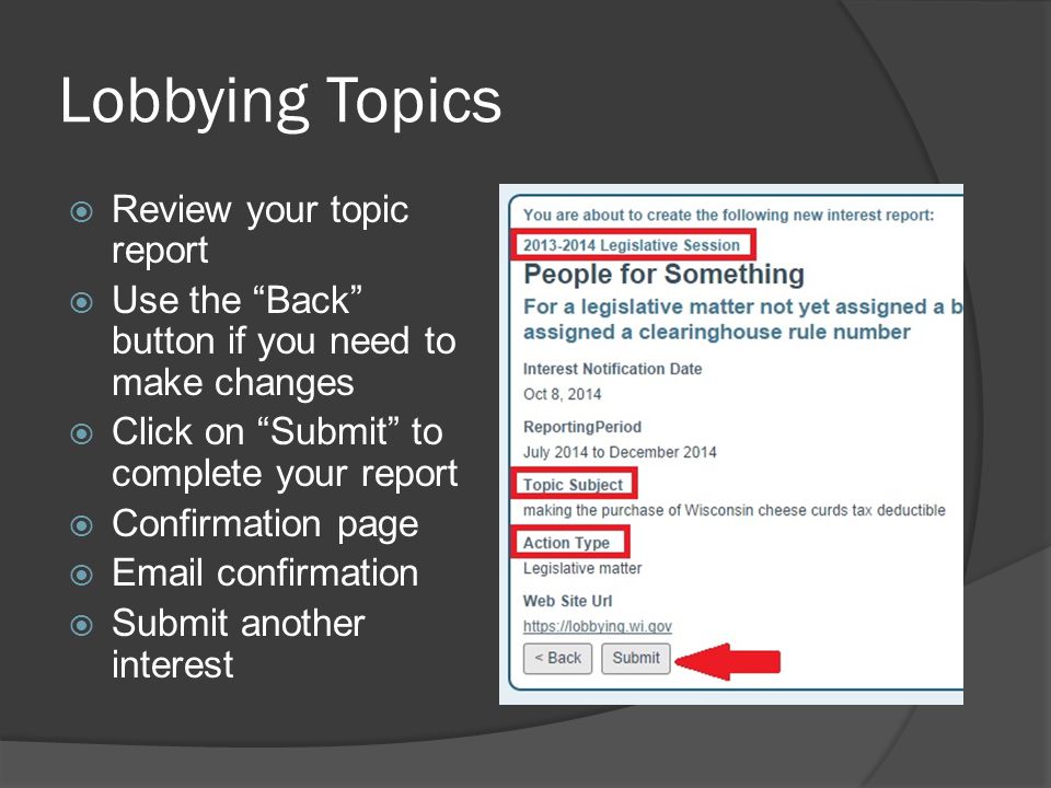 Lobbying Topics  Review your topic report  Use the Back button if you need to make changes  Click on Submit to complete your report  Confirmation page   confirmation  Submit another interest