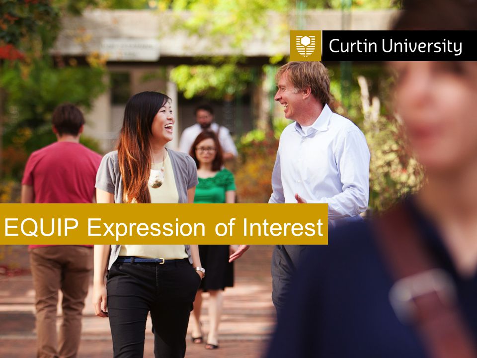 Curtin University is a trademark of Curtin University of Technology CRICOS Provider Code 00301J EQUIP Expression of Interest