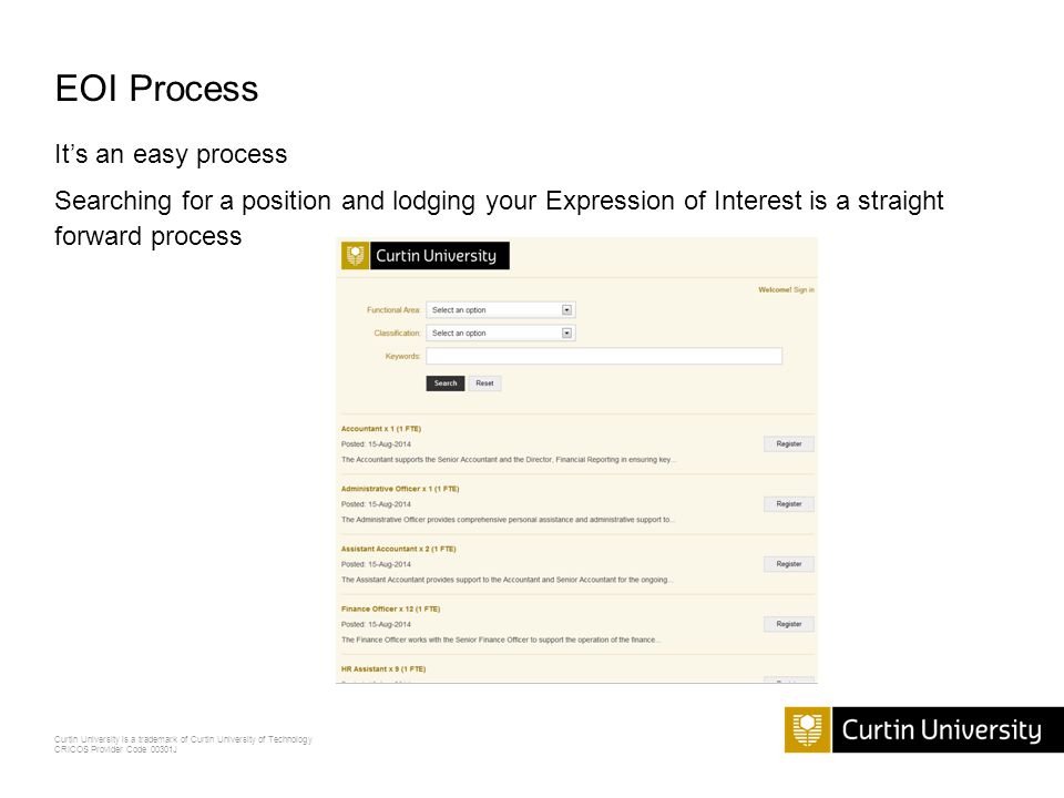 Curtin University is a trademark of Curtin University of Technology CRICOS Provider Code 00301J EOI Process It’s an easy process Searching for a position and lodging your Expression of Interest is a straight forward process