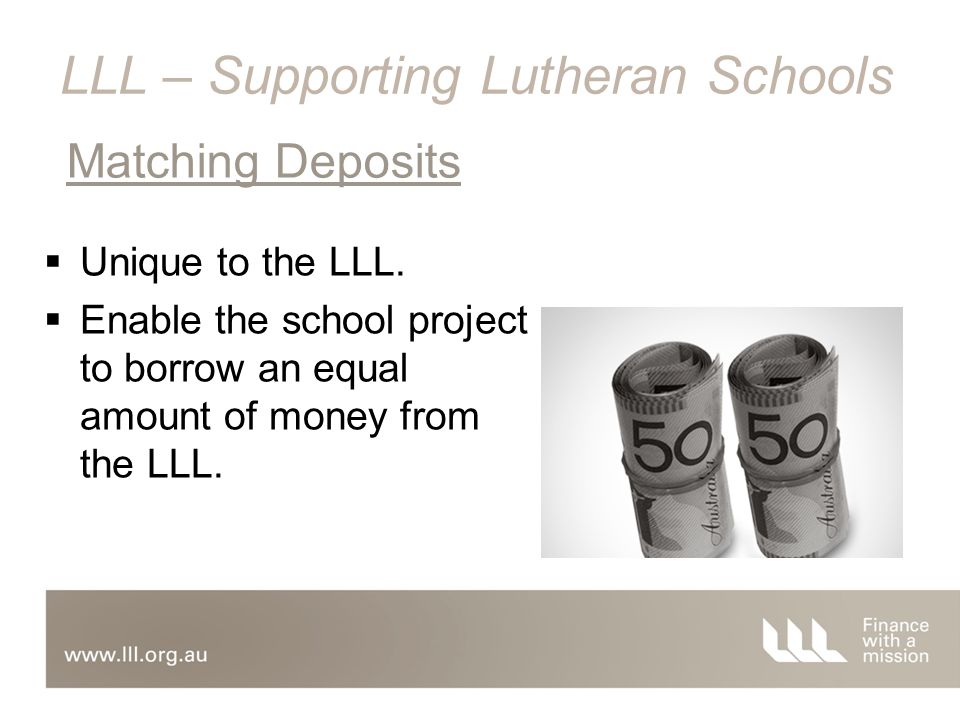  Unique to the LLL.  Enable the school project to borrow an equal amount of money from the LLL.
