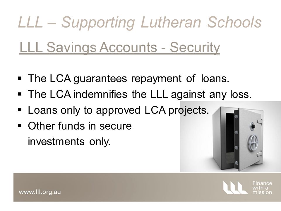  The LCA guarantees repayment of loans.  The LCA indemnifies the LLL against any loss.