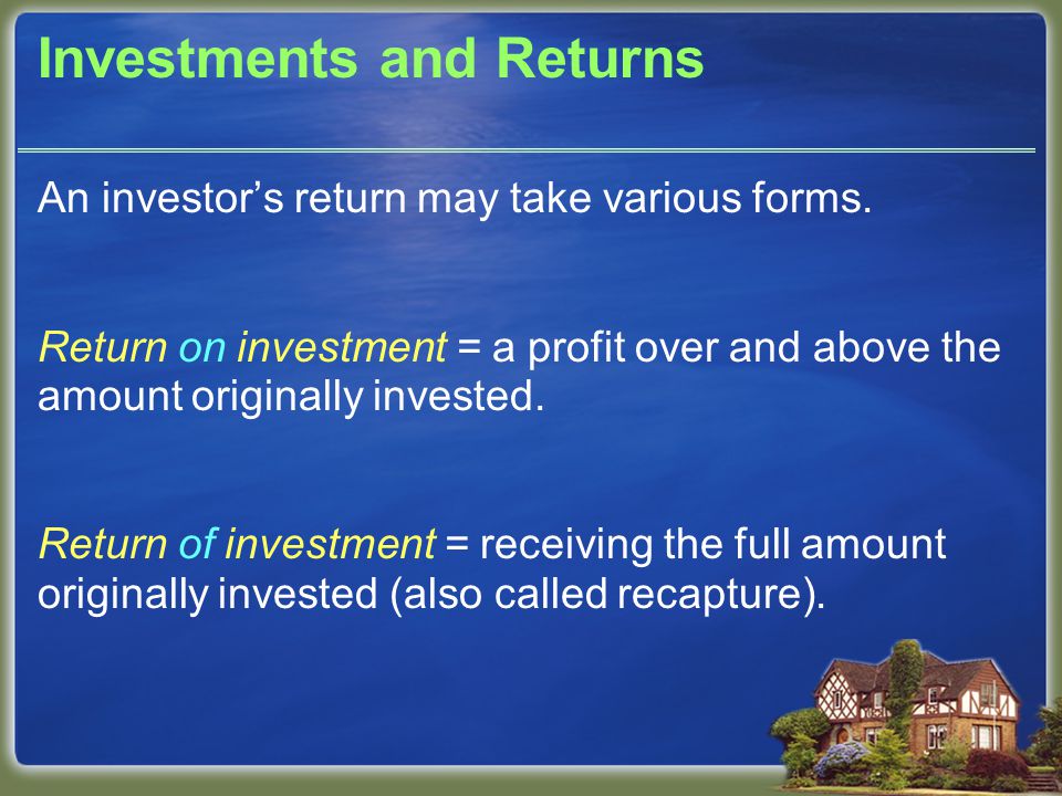 Investments and Returns An investor’s return may take various forms.