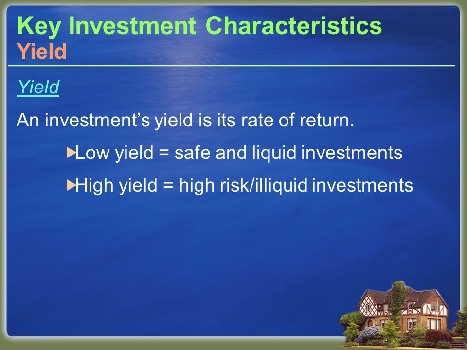 Key Investment Characteristics Yield An investment’s yield is its rate of return.