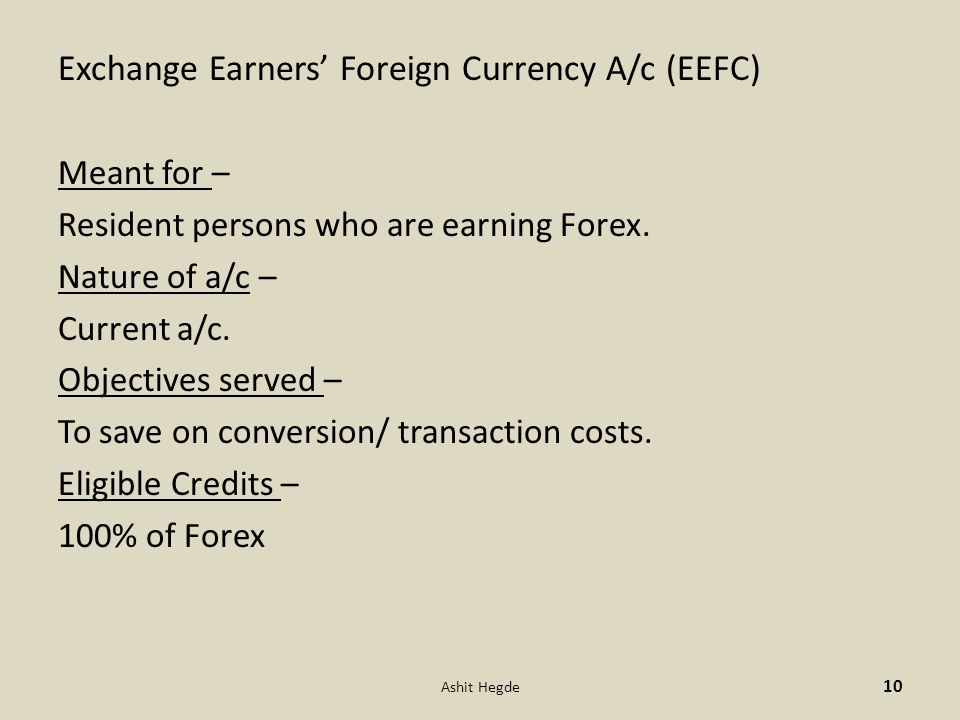 Exchange Earners’ Foreign Currency A/c (EEFC) Meant for – Resident persons who are earning Forex.