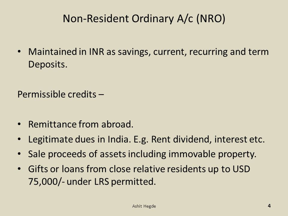 Non-Resident Ordinary A/c (NRO) Maintained in INR as savings, current, recurring and term Deposits.