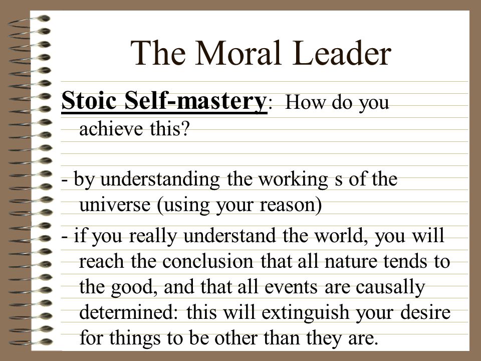 The Moral Leader Stoic Self-mastery : How do you achieve this.
