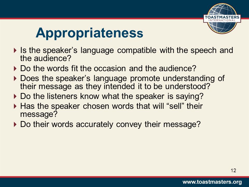 Appropriatenes s  Is the speaker’s language compatible with the speech and the audience.