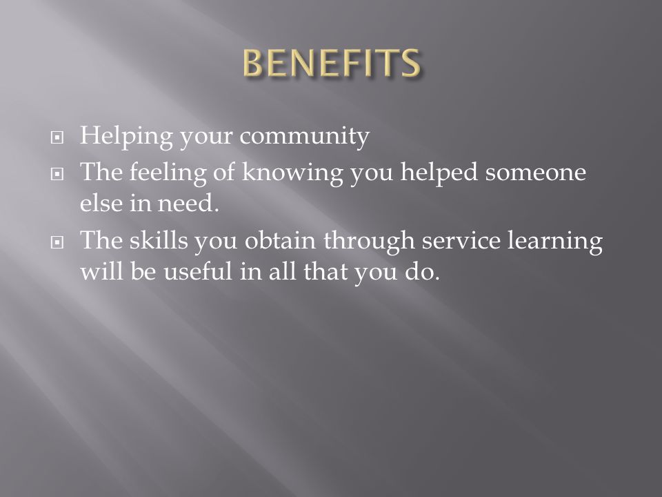  Helping your community  The feeling of knowing you helped someone else in need.