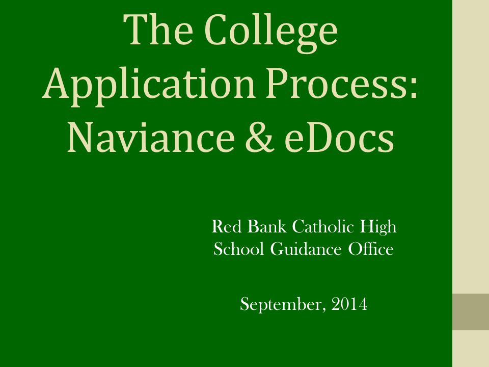The College Application Process: Naviance & eDocs Red Bank Catholic High School Guidance Office September, 2014