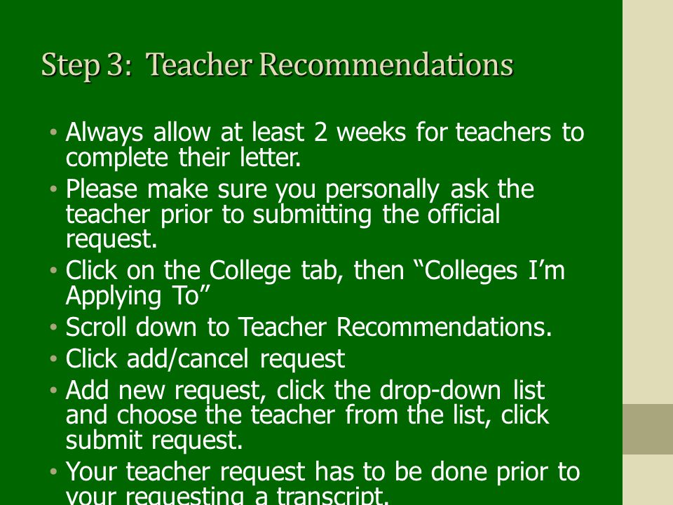Step 3: Teacher Recommendations Always allow at least 2 weeks for teachers to complete their letter.
