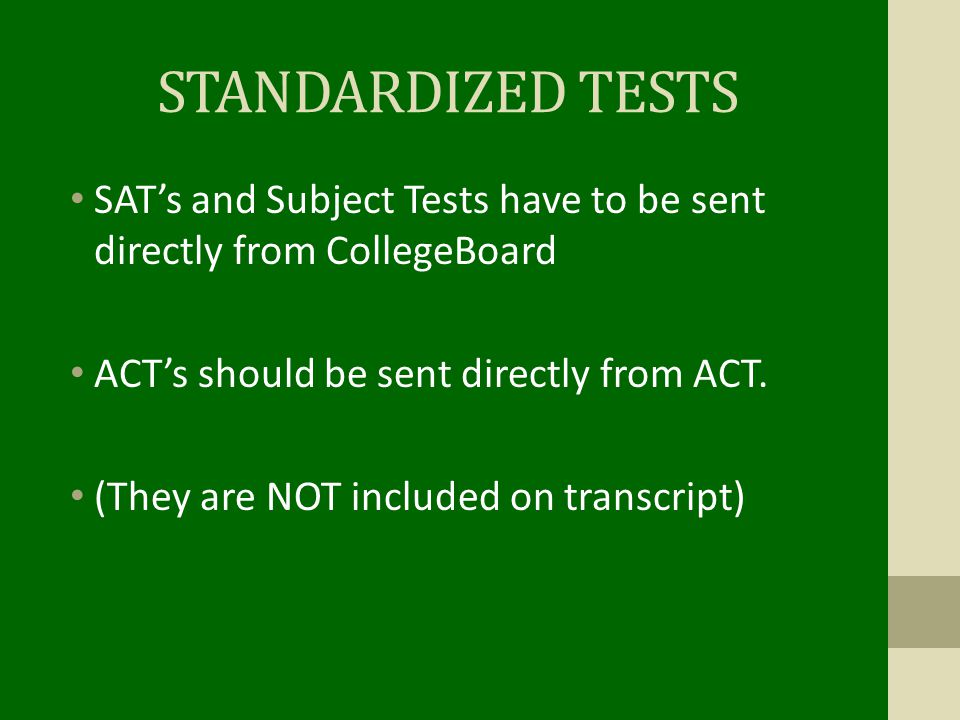 STANDARDIZED TESTS SAT’s and Subject Tests have to be sent directly from CollegeBoard ACT’s should be sent directly from ACT.