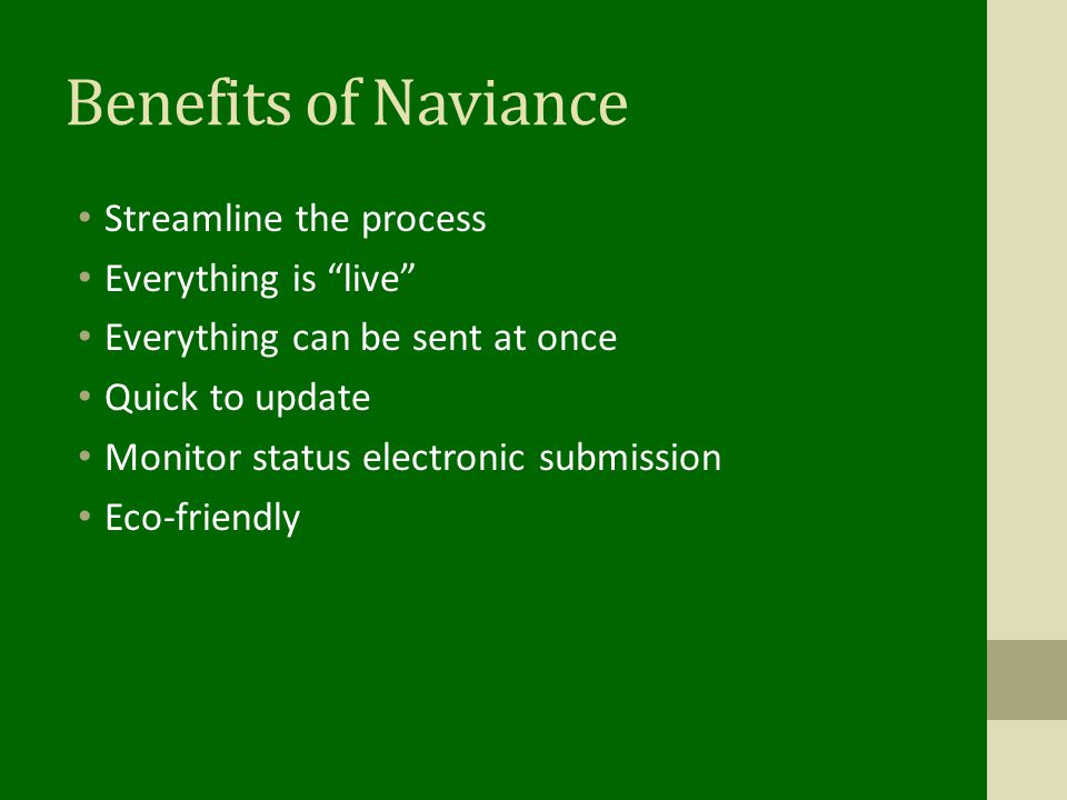 Benefits of Naviance Streamline the process Everything is live Everything can be sent at once Quick to update Monitor status electronic submission Eco-friendly