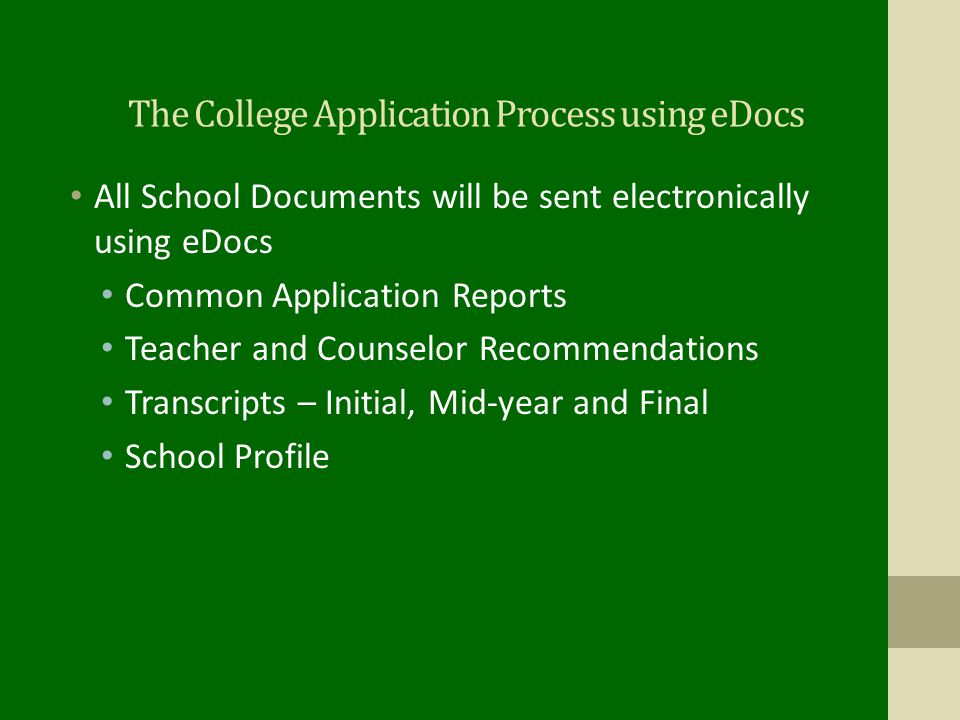 The College Application Process using eDocs All School Documents will be sent electronically using eDocs Common Application Reports Teacher and Counselor Recommendations Transcripts – Initial, Mid-year and Final School Profile