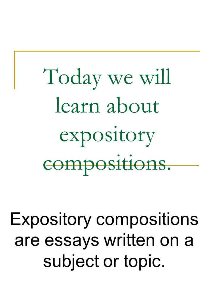 Today we will learn about expository compositions.
