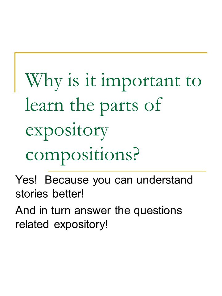 Why is it important to learn the parts of expository compositions.