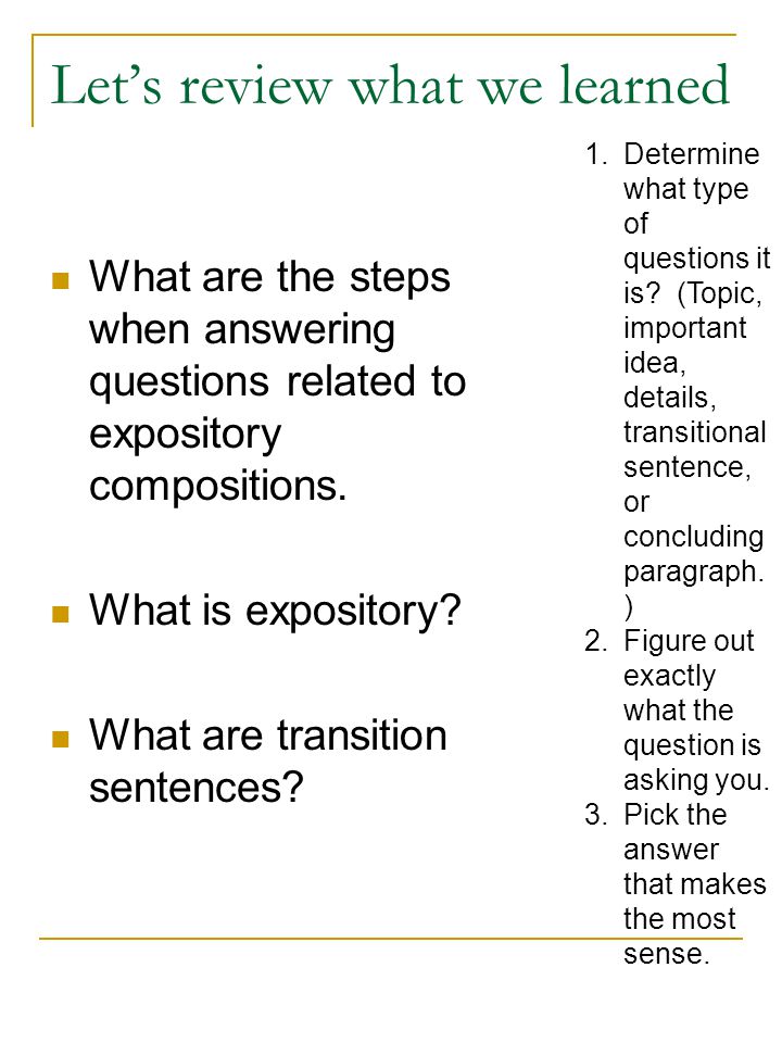 Let’s review what we learned What are the steps when answering questions related to expository compositions.