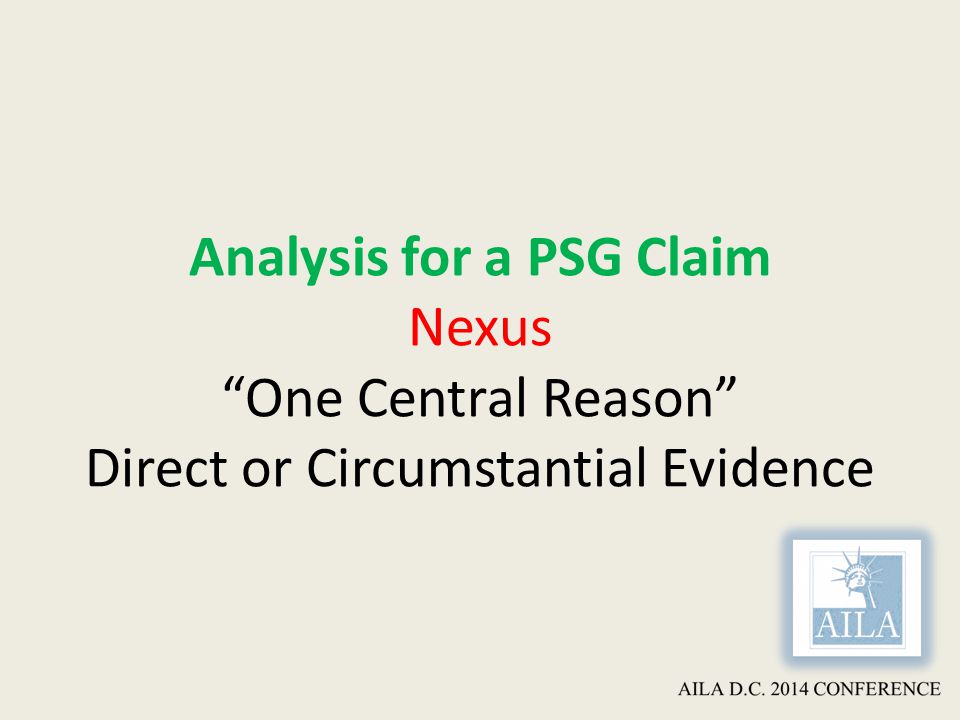 Analysis for a PSG Claim Nexus One Central Reason Direct or Circumstantial Evidence
