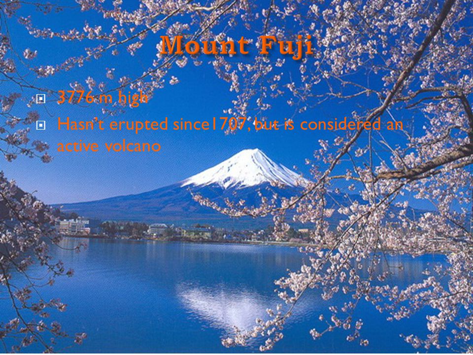 3776 m high  Hasn’t erupted since1707, but is considered an active volcano