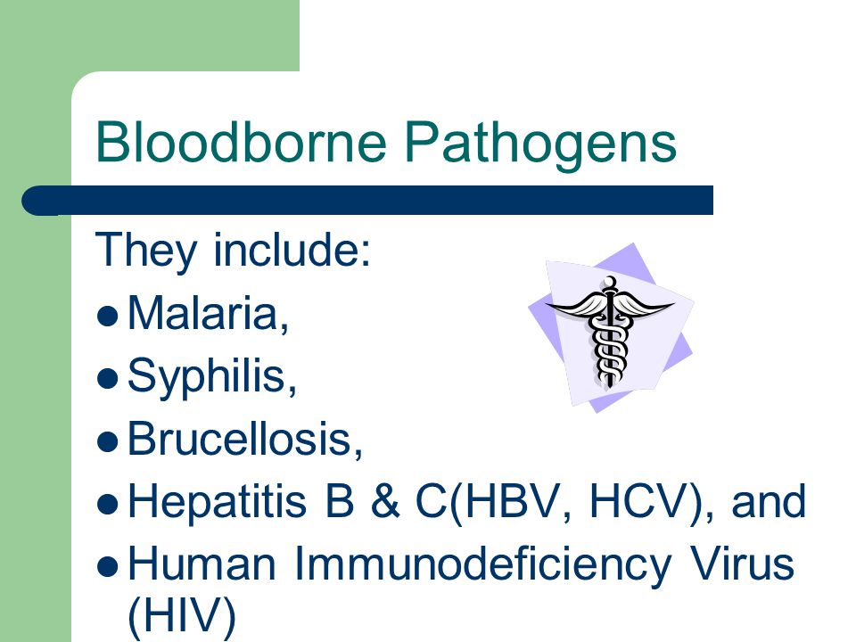 They include: Malaria, Syphilis, Brucellosis, Hepatitis B & C(HBV, HCV), and Human Immunodeficiency Virus (HIV)