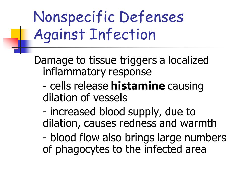 Damage to tissue triggers a localized inflammatory response - cells release histamine causing dilation of vessels - increased blood supply, due to dilation, causes redness and warmth - blood flow also brings large numbers of phagocytes to the infected area
