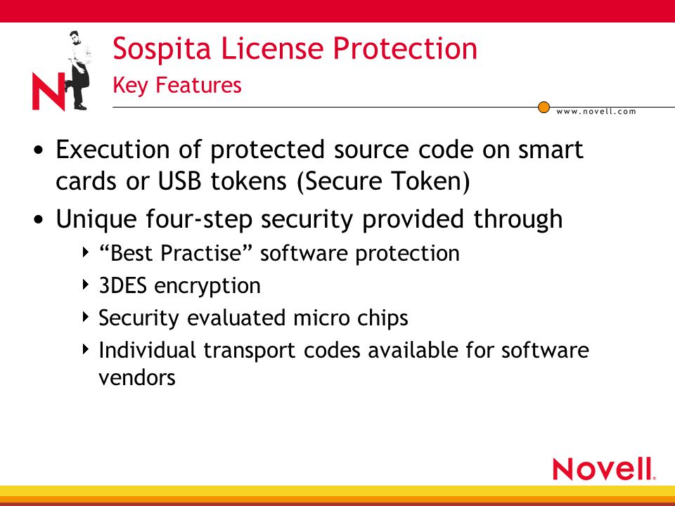 Sospita License Protection Key Features Execution of protected source code on smart cards or USB tokens (Secure Token) Unique four-step security provided through  Best Practise software protection  3DES encryption  Security evaluated micro chips  Individual transport codes available for software vendors