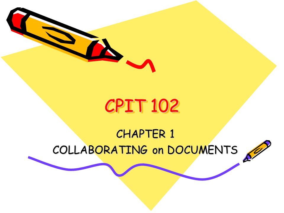 CPIT 102 CPIT 102 CHAPTER 1 COLLABORATING on DOCUMENTS