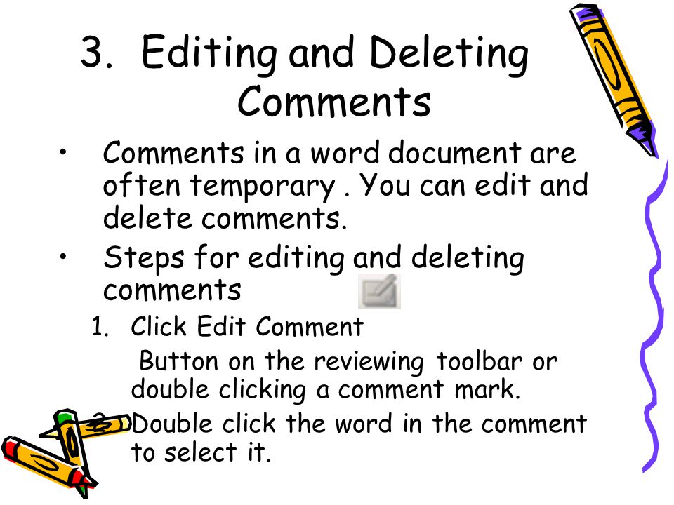 3.Editing and Deleting Comments Comments in a word document are often temporary.