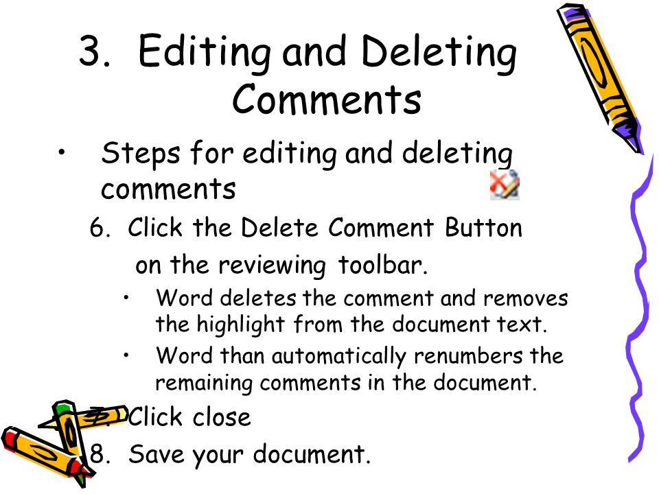 3.Editing and Deleting Comments Steps for editing and deleting comments 6.Click the Delete Comment Button on the reviewing toolbar.