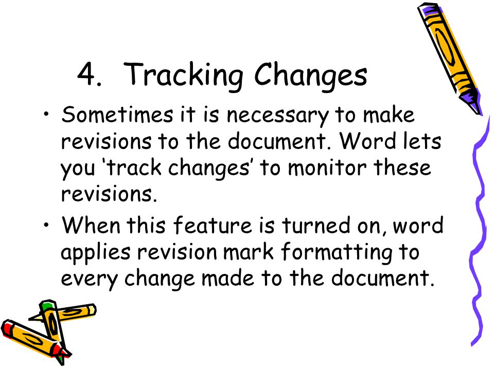 4.Tracking Changes Sometimes it is necessary to make revisions to the document.