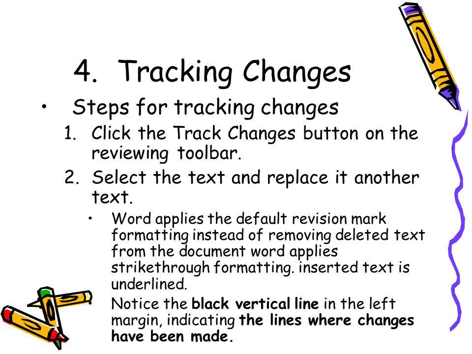 4.Tracking Changes Steps for tracking changes 1.Click the Track Changes button on the reviewing toolbar.