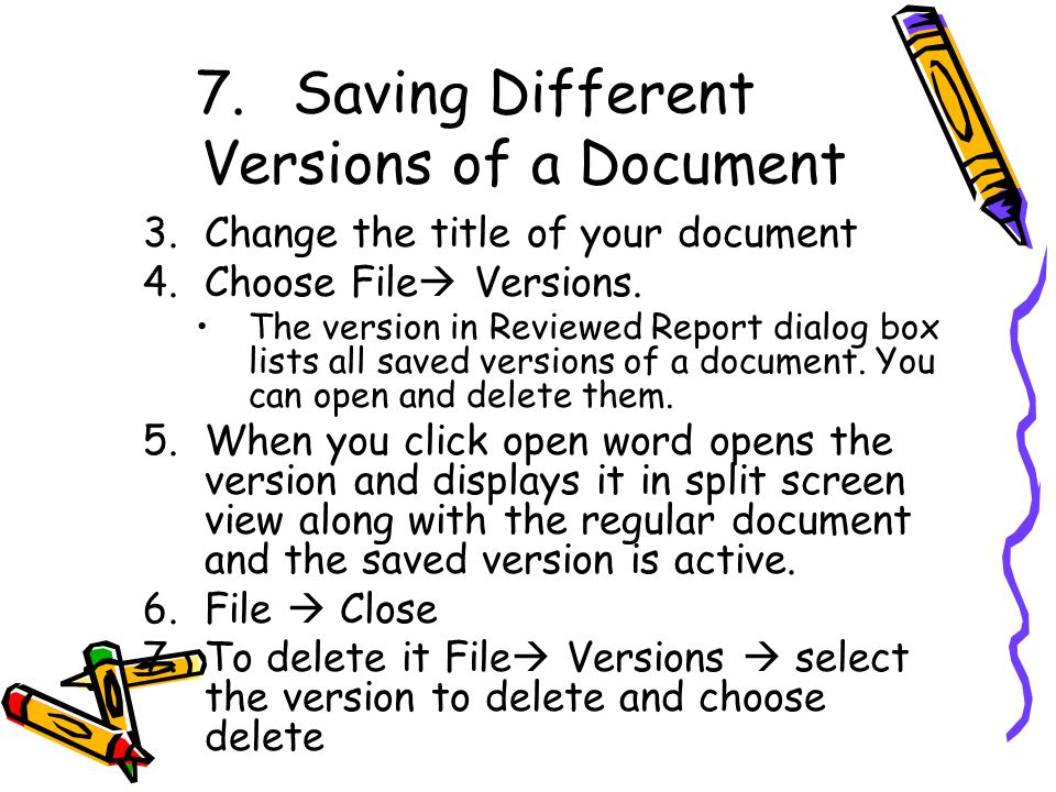 7.Saving Different Versions of a Document 3.Change the title of your document 4.Choose File  Versions.