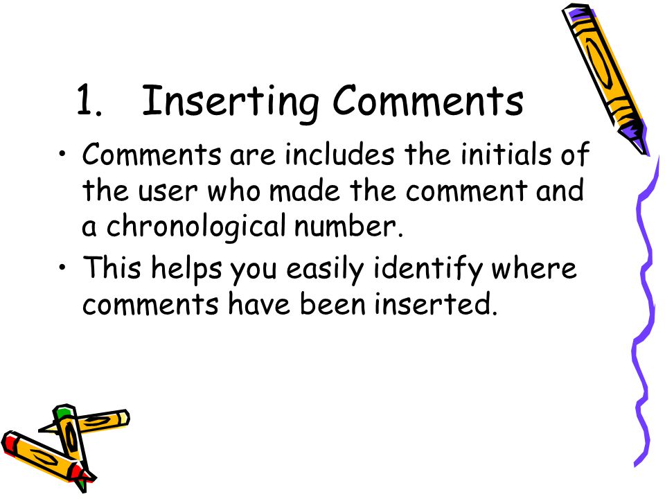 1.Inserting Comments Comments are includes the initials of the user who made the comment and a chronological number.