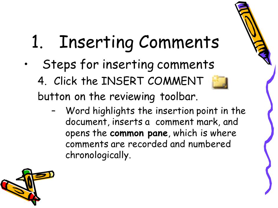 1.Inserting Comments Steps for inserting comments 4.Click the INSERT COMMENT button on the reviewing toolbar.