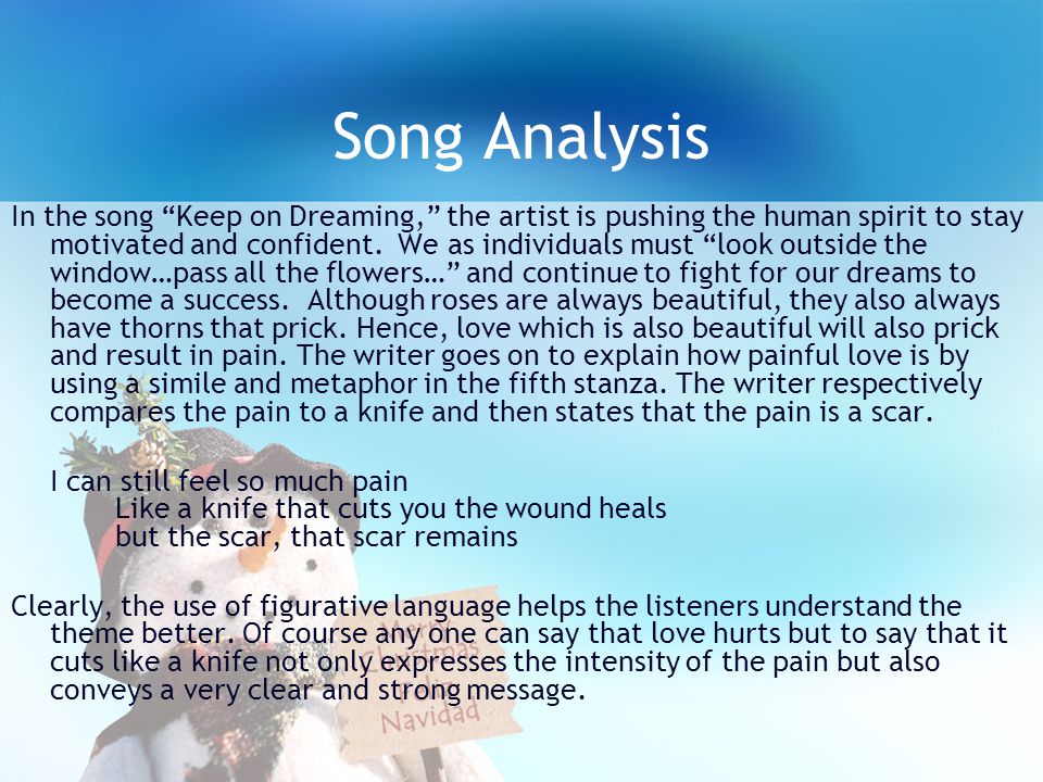 Song Analysis In the song Keep on Dreaming, the artist is pushing the human spirit to stay motivated and confident.