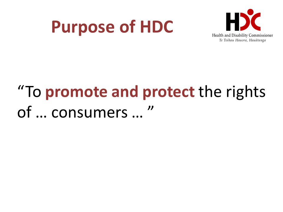 Purpose of HDC To promote and protect the rights of … consumers …
