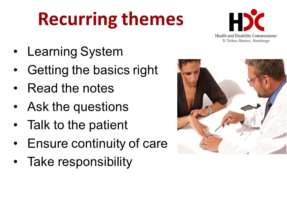 Recurring themes Learning System Getting the basics right Read the notes Ask the questions Talk to the patient Ensure continuity of care Take responsibility