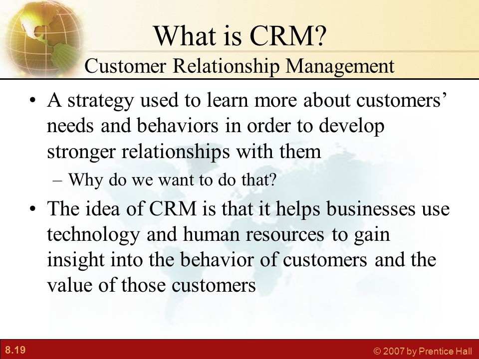 8.19 © 2007 by Prentice Hall What is CRM.