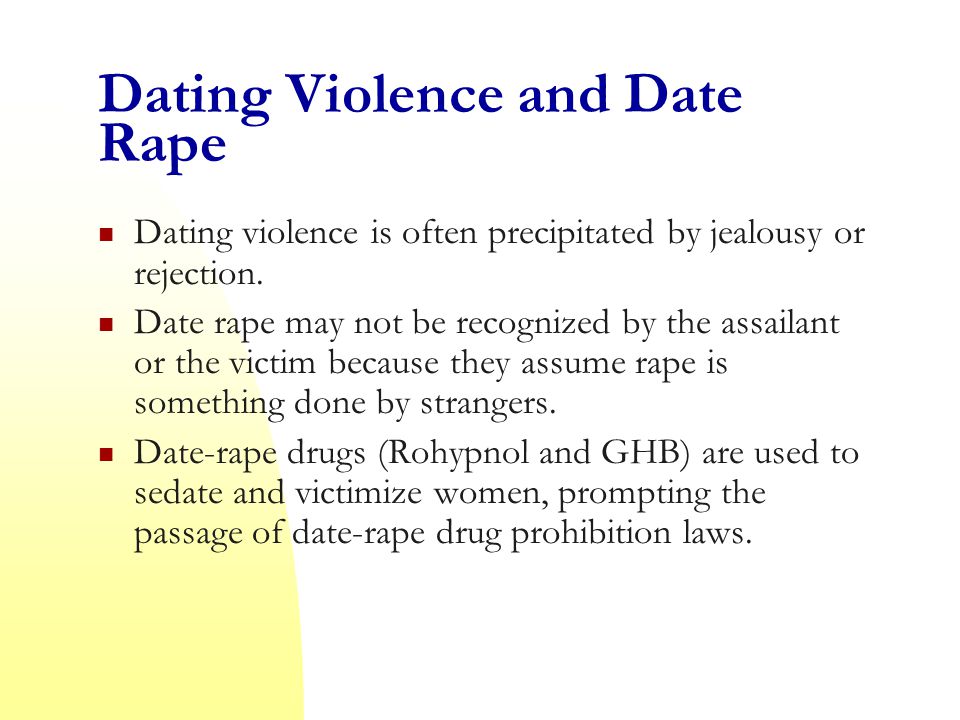 Dating Violence and Date Rape Dating violence is often precipitated by jealousy or rejection.