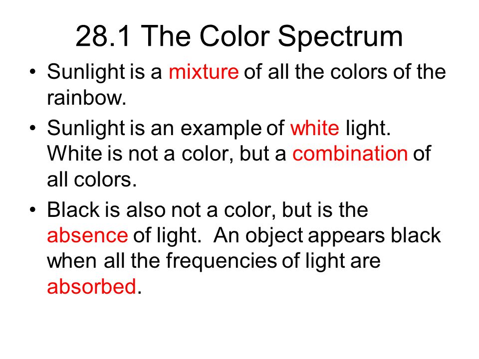 28.1 The Color Spectrum Sunlight is a mixture of all the colors of the rainbow.
